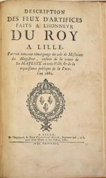 Description des feux d'artifices faits a l'honneur du roy a Lille, par un nouveau témoignage du zele de messieurs du Magistrat, ensuite de la venuë de Sa Majesté en cette ville, & de la rejouissance publique de la paix. l'an 1680 | 